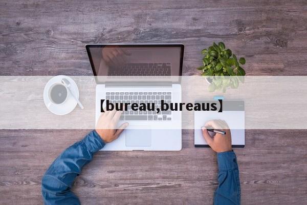 【bureau,bureaus】